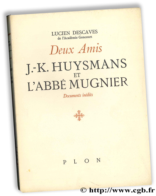 Deux Amis - J.-K. HUYSMANS et L Abbé MUGNIER, documents inédits DESCAVES L.
