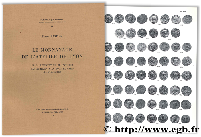 Le monnayage de l atelier de Lyon, de la réouverture de l atelier par Aurélien à la mort de Carin (fin 274 - mi-285) - Numismatique Romaine IX BASTIEN P.