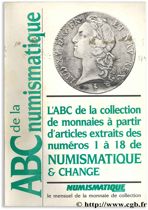 ABC de la Numismatique I : L ABC de la collection de monnaies à partir d articles extraits des numéros 1 à 18 de Numismatique & Change 