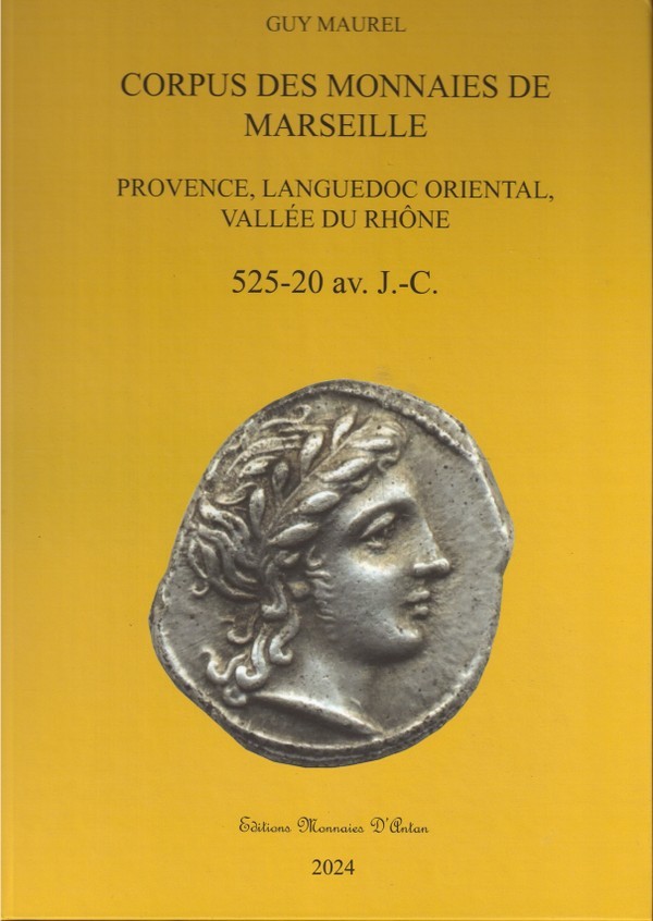 Corpus des monnaies de Marseille et Provence Languedoc Oriental et Vallée du Rhône - 525-20 av. J.-C. édition 2024 MAUREL Guy