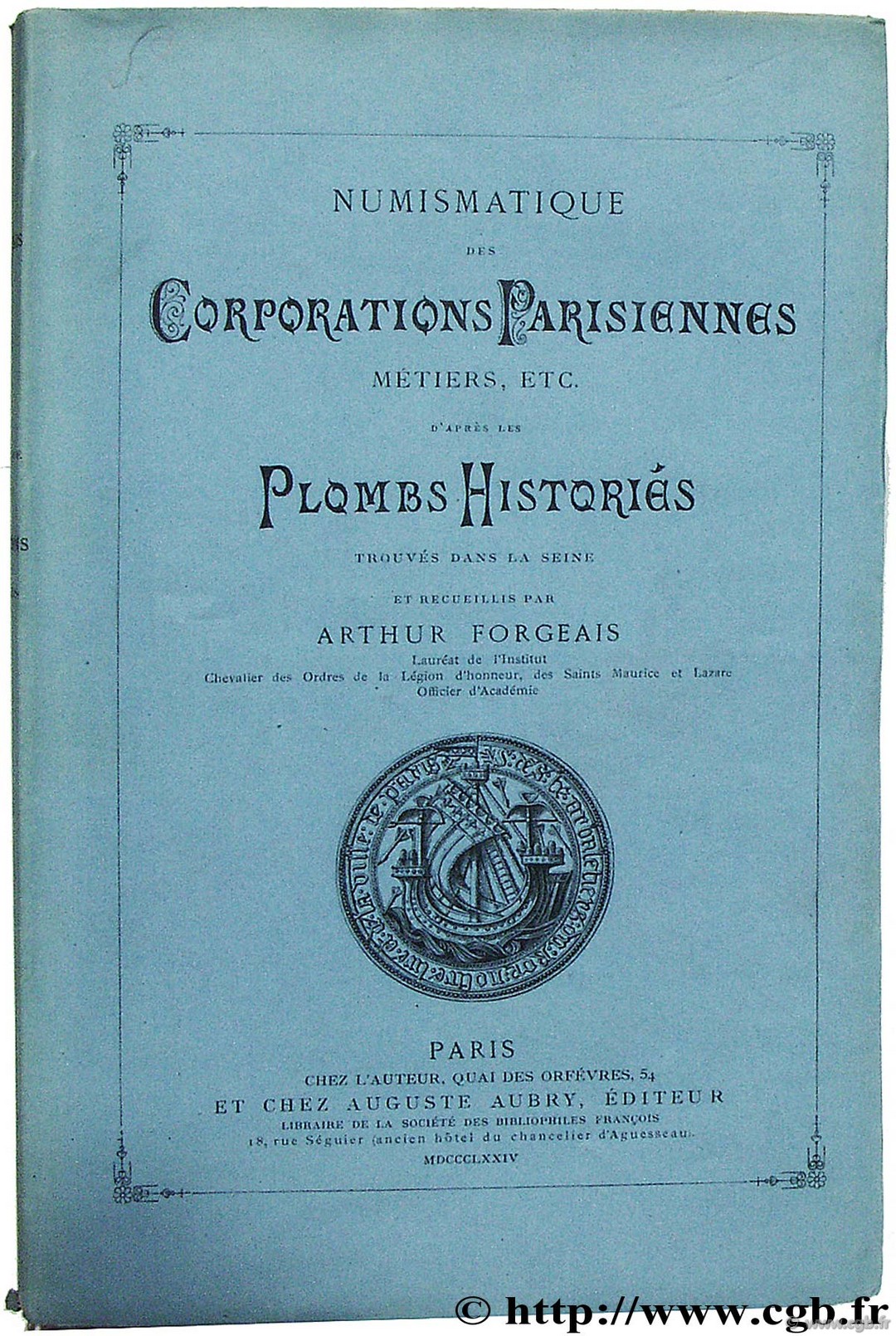 Numismatique des corporations parisiennes, métiers, etc. d après les plombs historiés, trouvés dans la Seine FORGEAIS A.