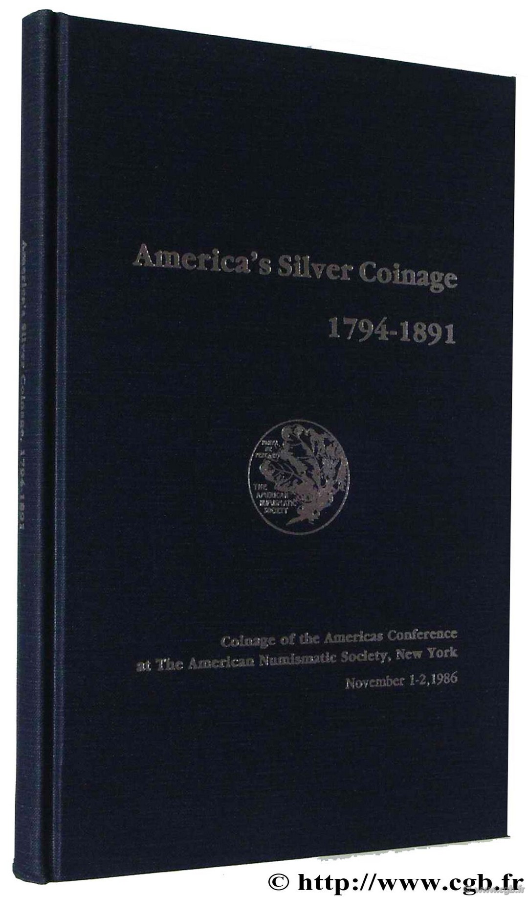 América s Silver coinage 1794-1891, coinage of the americas conference at American Numismatic Society, New York November 1-2, 1986 