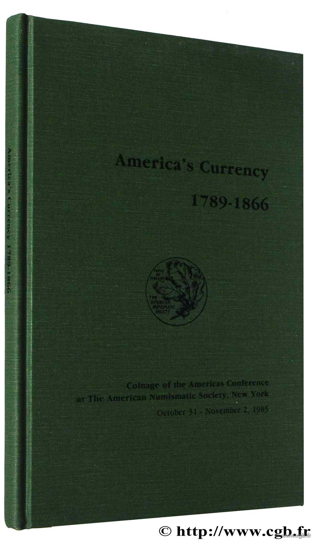 America s currency 1789-1866, coinage of the americas conférence at the American Numismatic Society, New York October 31 - November 2 1985 