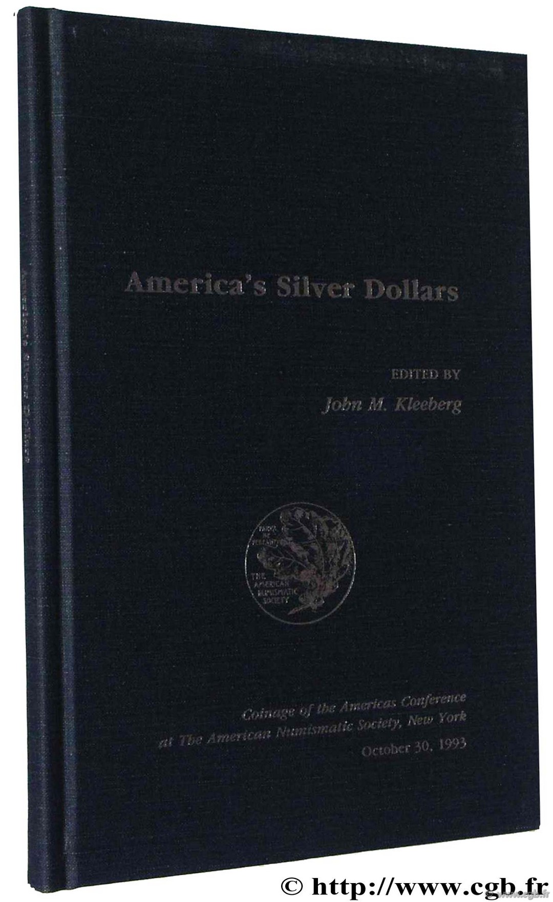 America s silver dollars - coinage of the americas conférence at the American Numismatic Society, New York October 30, 1993 