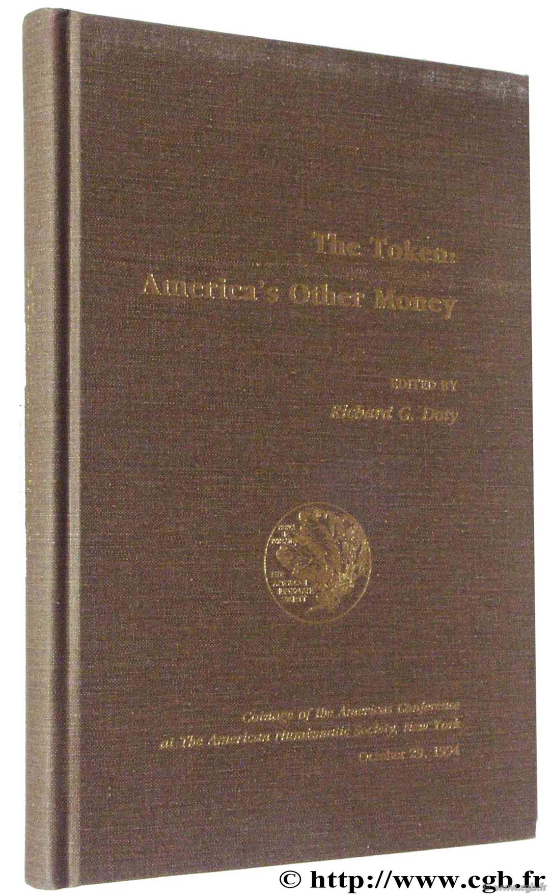 The Token : America s Other Money, Coinage of the Americas Conférence at the American Numismatic Society, New York October 29, 1994 