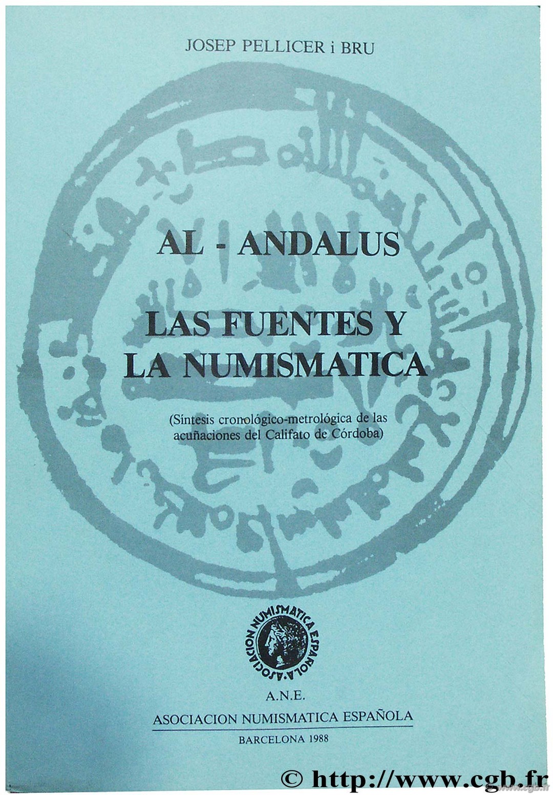 Al-Andalus, las fuentes y la numismatica (Sintesis cronologico-metrologica de las acuñaciones del Califato de Cordoba) PELLICER I BRU J.