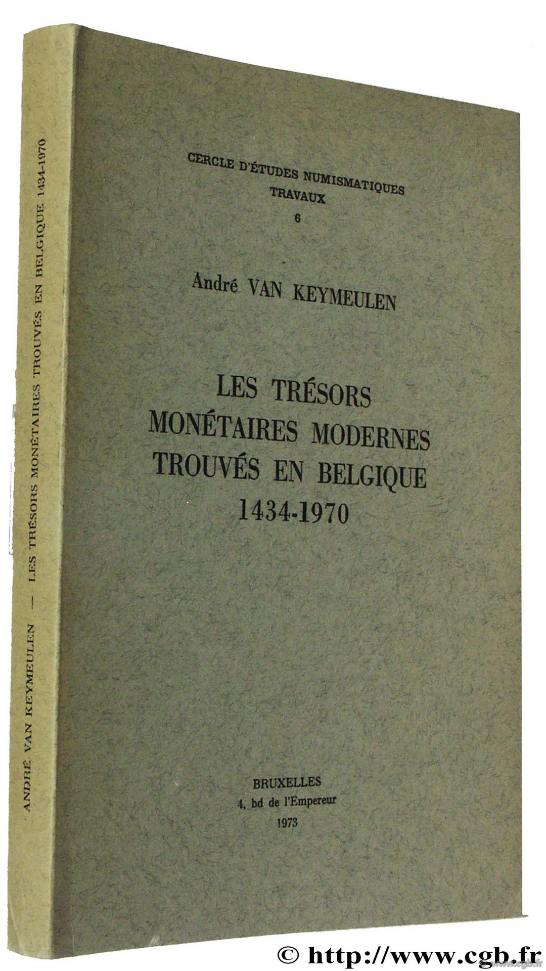 Les trésors monétaires modernes trouvés en Belgique (1434-1970), Cercle d Études Numismatiques 6 VAN KEYMEULEN A.