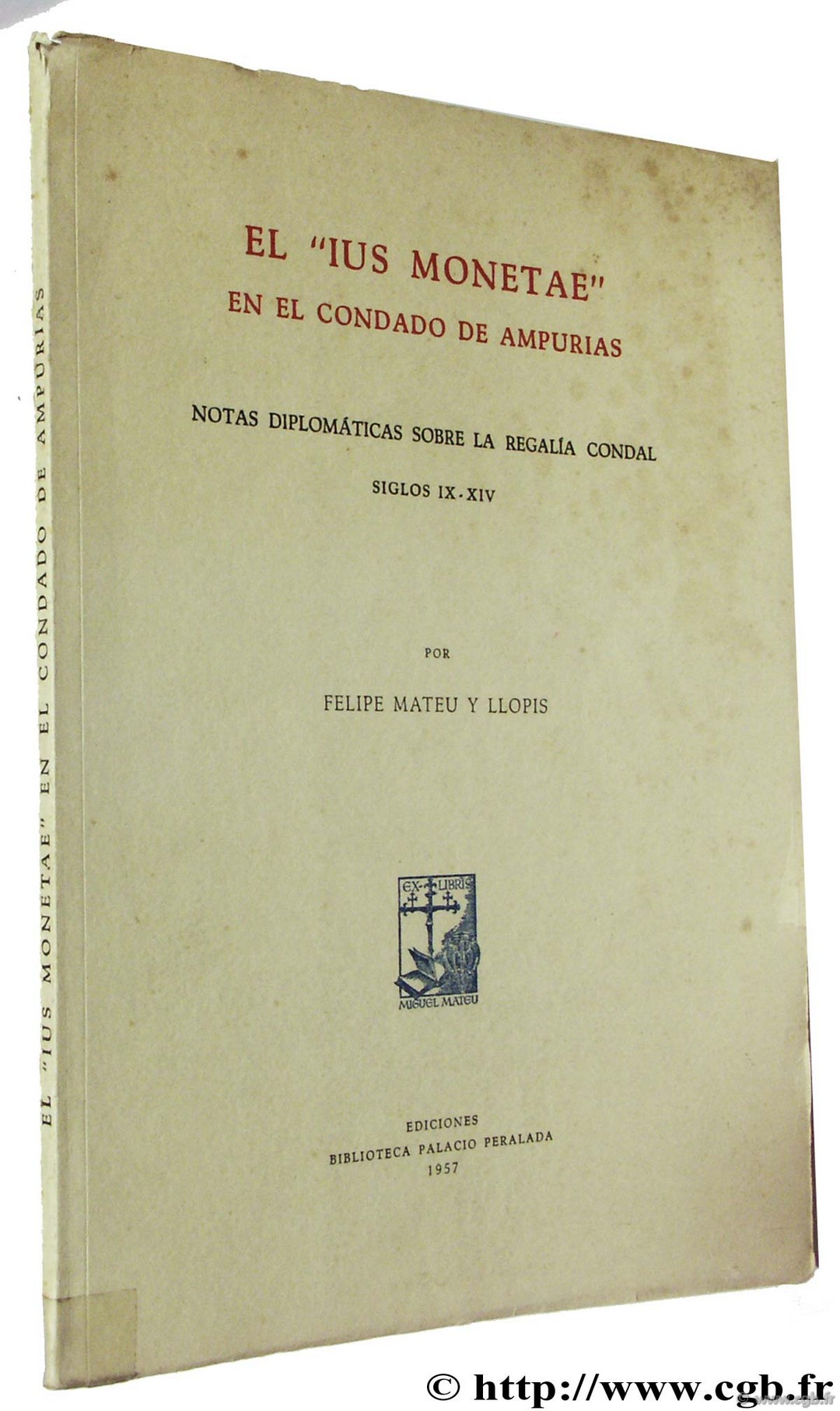 El  Ius Monetae  en el condado de Ampurias, Notas diplomaticas sobre la Regalia Condal siglos IX - XIV MATEU Y LLOPIS F.