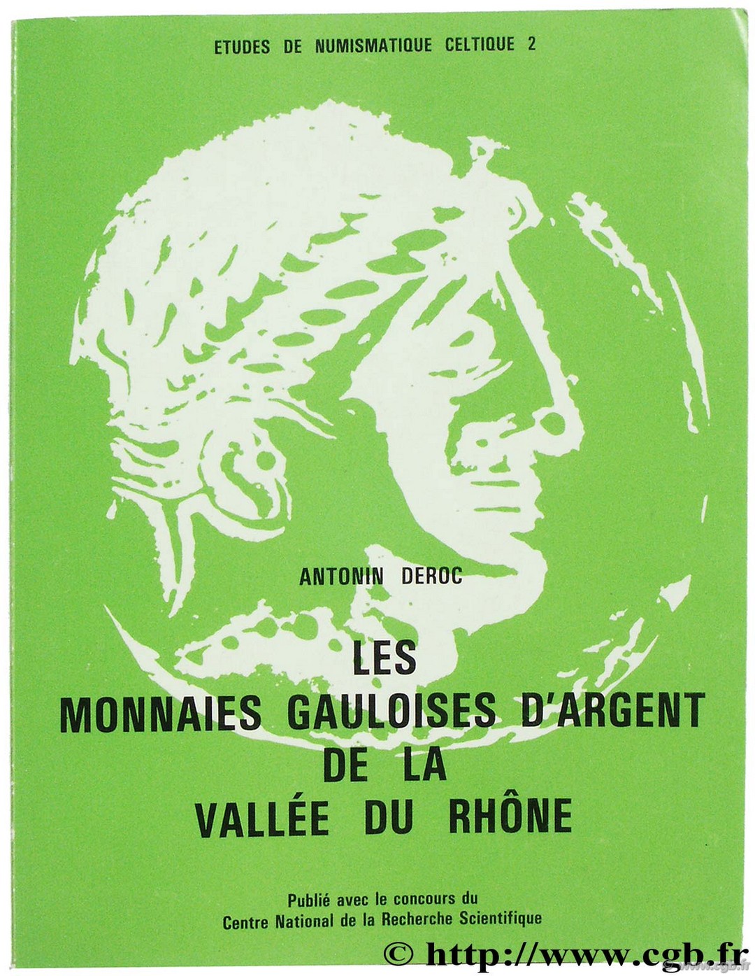 Les monnaies gauloises d argent de la vallée du Rhône, Études de numismatique celtique 2 DEROC A.