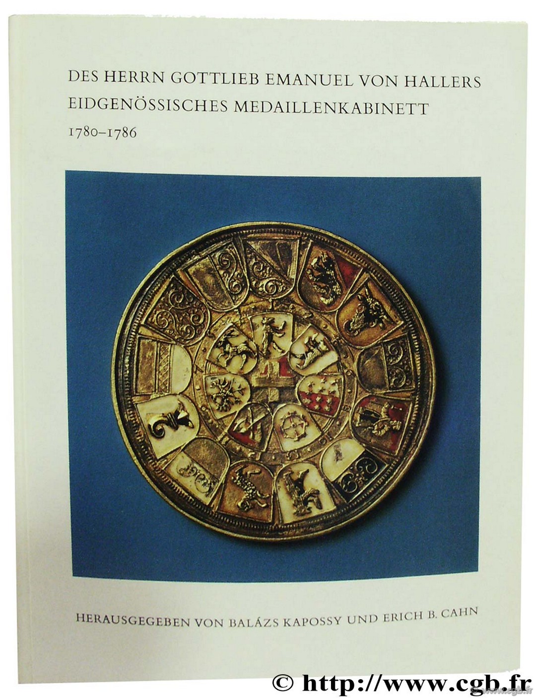 Des Herrn Gottlieb Emanuel von Hallers Eidgeössisches Medaillenkabinett 1780-1786 CAHN E.-B., KAPOSSY B.