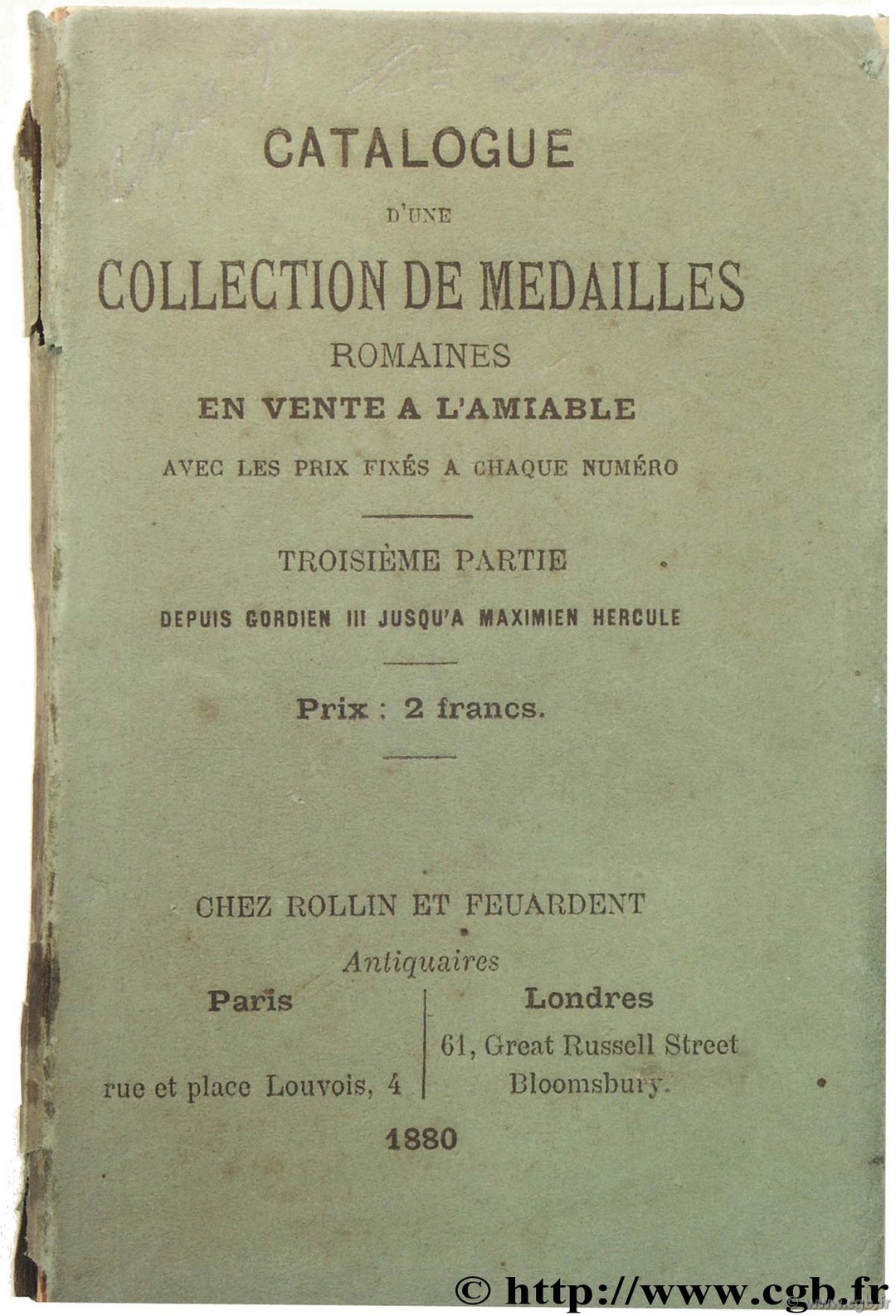 Catalogue d une collection de médailles romaines en vente à l amiable avec les prix fixés à chaque numéro - Troisième partie :  depuis Gordien III jusqu à Maximilien Hercule FEUARDENT F., ROLLIN H.