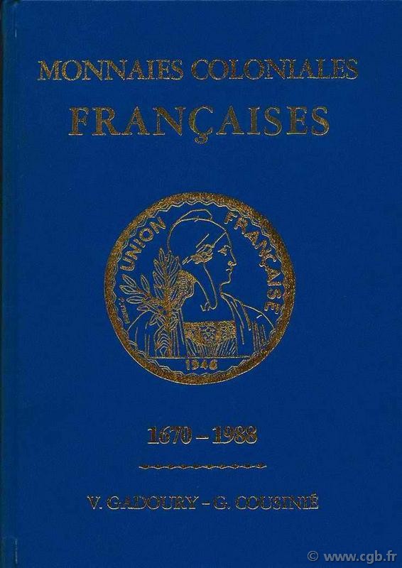 Monnaies coloniales françaises 1670-1988 GADOURY V., COUSINIÉ G.