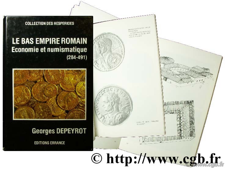 Le Bas Empire Romain : Economie et numismatique (284-491) DEPEYROT G.