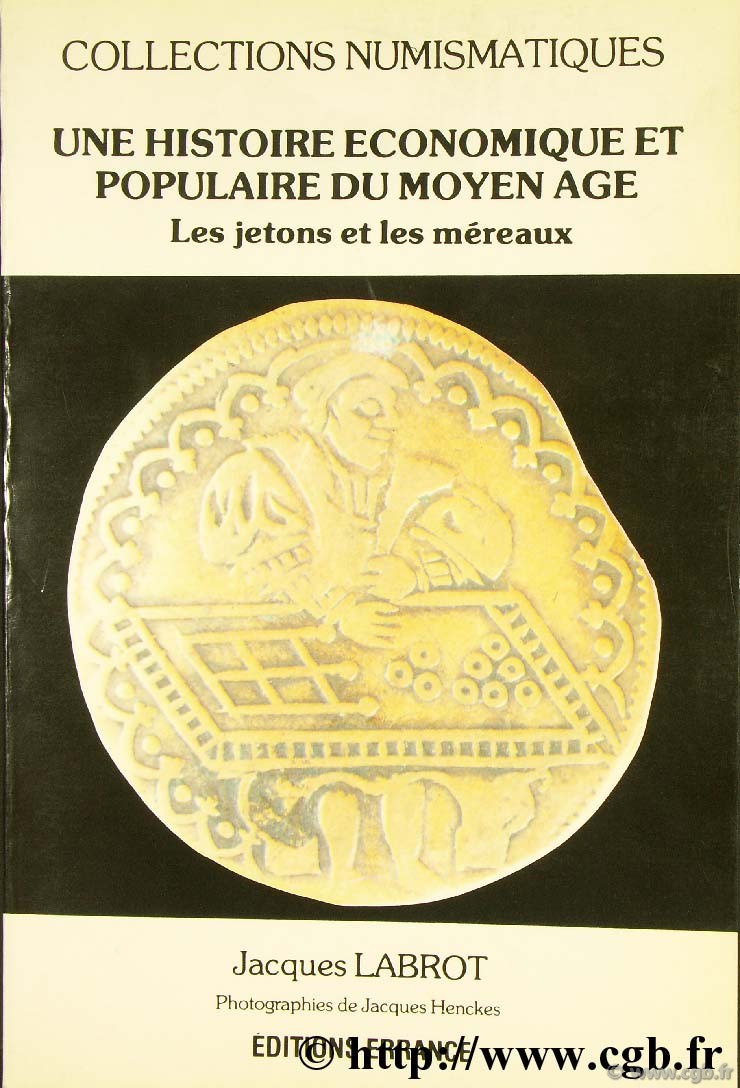 Une histoire économique et populaire du Moyen-Age : les jetons et méreaux LABROT J., HENCKES J.
