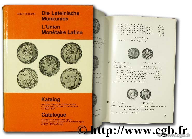 L Union monétaire latine - Die lateinische münzunion. Catalogue de toutes les monnaies des 5 pays de la convention monétaire en circulation légale de 1852 - 1927 en Suisse NIEDERER A.