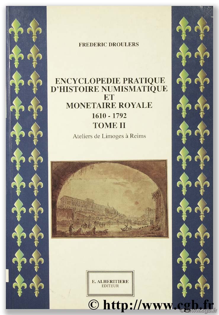 Encyclopédie pratique d histoire numismatique et monétaire royale, 1610 - 1792 DROULERS F.