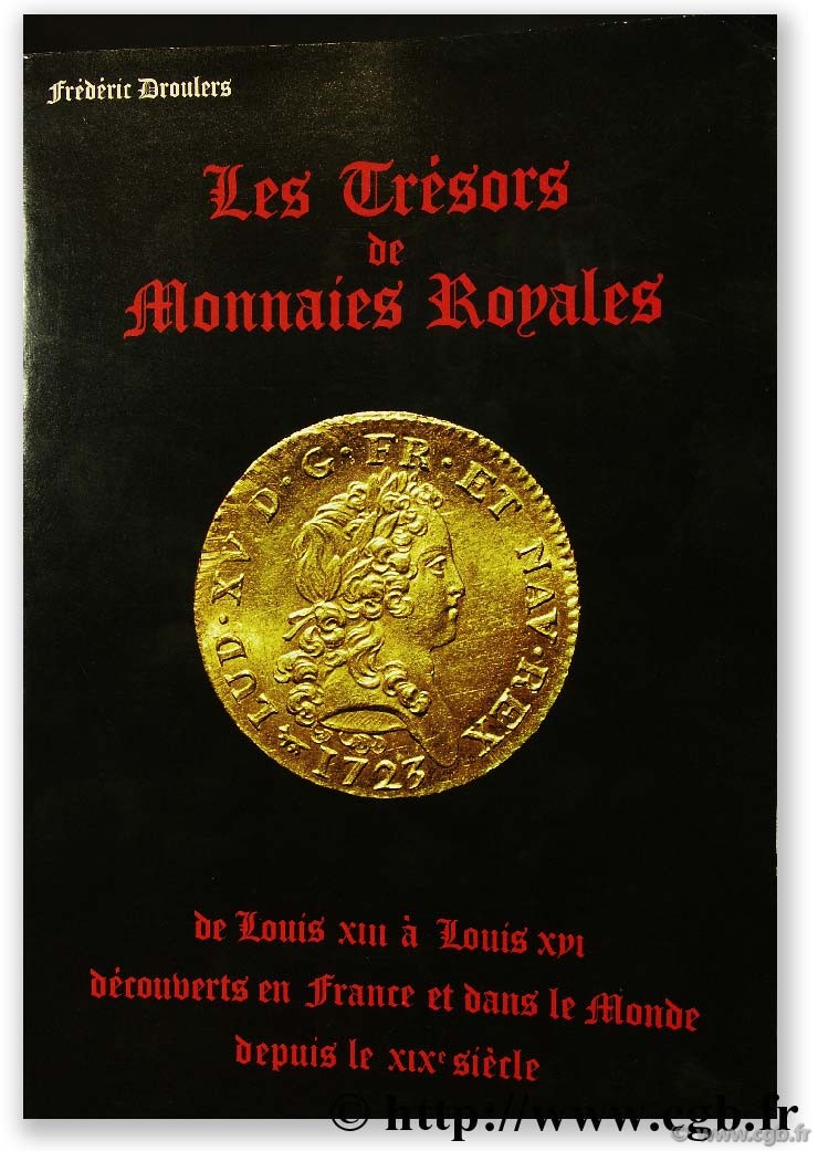 Les trésors de monnaies royales de Louis XIII à Louis XVI découverts en France et dans le monde depuis le XIXème siècle DROULERS F.