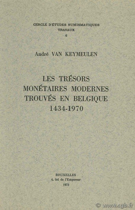 Les trésors monétaires modernes trouvés en Belgique 1434-1970. CEN. Travaux 6 Van KEYMEULEN A.