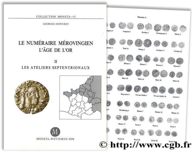 Le Numéraire Mérovingien, l âge de l or - II : Les ateliers septentrionaux - Moneta 11 DEPEYROT G.