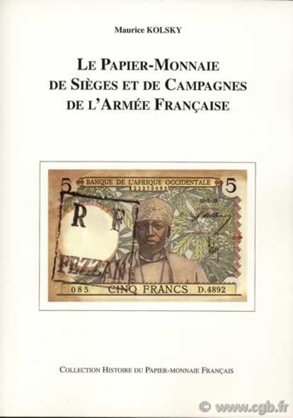 Le papier-monnaie de sièges et de campagnes de l armée française KOLSKY Maurice
