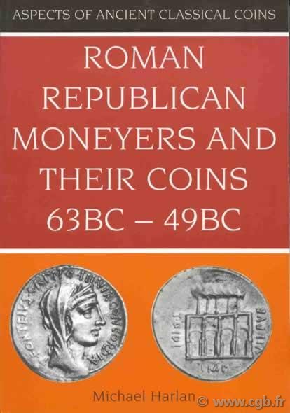 Roman Republican Moneyers and their Coins (63 BC-49 BC) HARLAN Michael