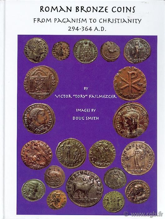 Roman Bronze Coins from paganism to Christianity 294-364 A.D. FAILMEZGER Victor  Tory , images de Doug SMITH