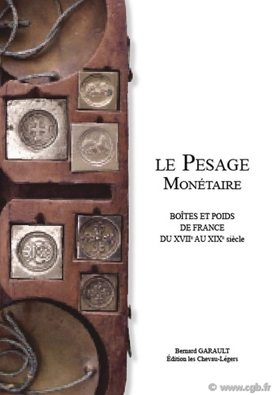 Le Pesage Monétaire, Boîtes et poids de France du XVIIe au XIXe siècle GARAULT Bernard