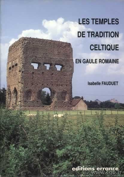 Les temples de tradition celtique en Gaule romaine FAUDUET Isabelle