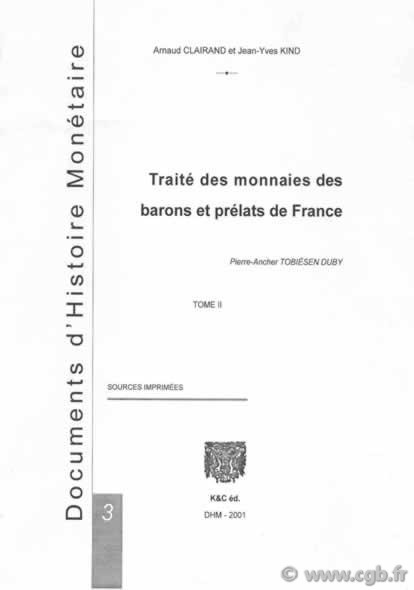 Traité des monnaies des barons et prélats de France CLAIRAND Arnaud, KIND Jean-Yves d après Pierre-Ancher Tobiésen Duby