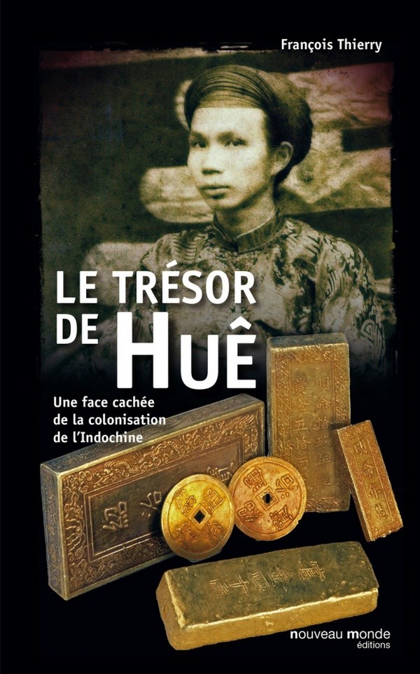 Le Trésor de Hué - Une face cachée de la colonisation de l Indochine THIERRY François