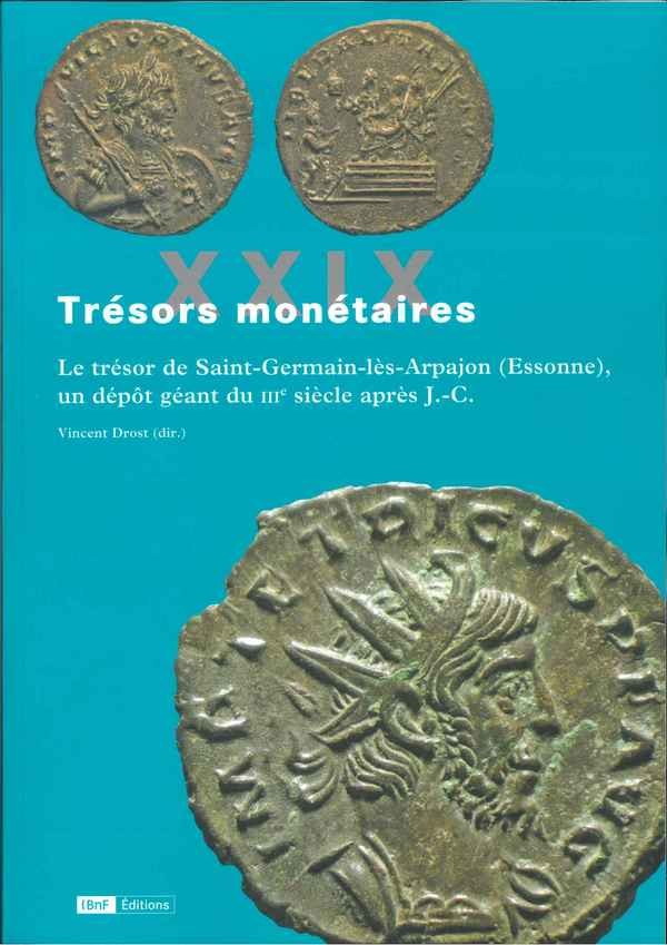 Trésors monétaires XXIX  : Le trésor de Saint-Germain-lès-Arpajon (Essonne), un dépôt géant du IIIe siècle après J.-C. DROST Vincent