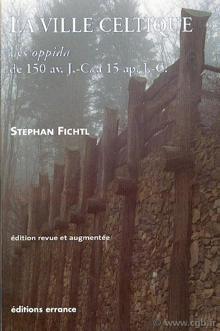 La ville celtique, les oppida de 150 av. J.-C. / 15 ap. J.-C. FICHTL Stephan