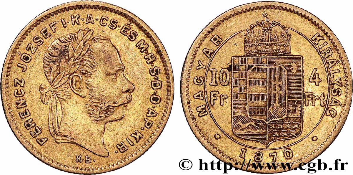 HONGRIE - ROYAUME DE HONGRIE - FRANÇOIS-JOSEPH Ier 10 Francs or ou 4 Forint, 1er type 1870 Carlsbourg TTB
