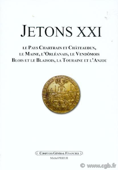 JETONS 21 - centre ouest de la France : le pays Chartrain et Châteaudun, le Maine, l Orléanais, le Vendômois, Blois et le Blaisois, la Touraine et l Anjou PRIEUR Michel