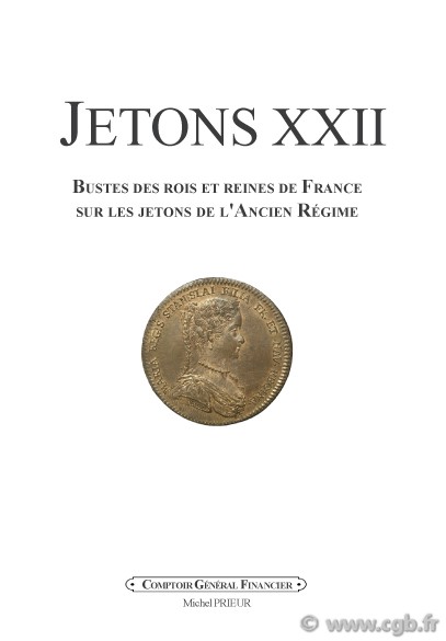 JETONS 22 : bustes des rois et reines de France sur les jetons de l Ancien Régime PRIEUR Michel