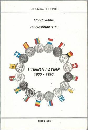 Le bréviaire des monnaies de l Union Latine 1865-1926 LECONTE Jean-Marc