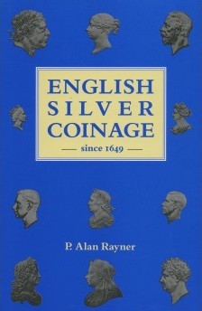 English Silver Coinage since 1649 RAYNER P. Alan