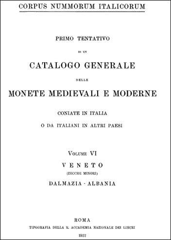 Corpus Nummorum Italicorum Volume VI Veneto (zecche minori)- Dalmazia - Albania 