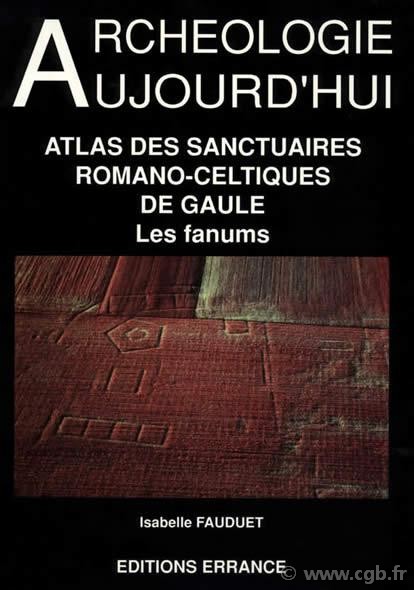 Atlas des sanctuaires romano-celtiques - les fanums FAUDUET Isabelle