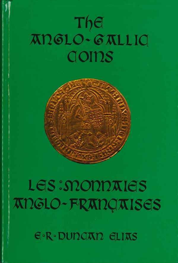 The anglo-gallic coins - les monnaies anglo-françaises DUNCAN ELIAS Edward Remy
