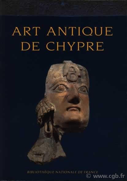 Art antique de Chypre - du bronze moyen à l époque byzantine CABINET DES MEDAILLES