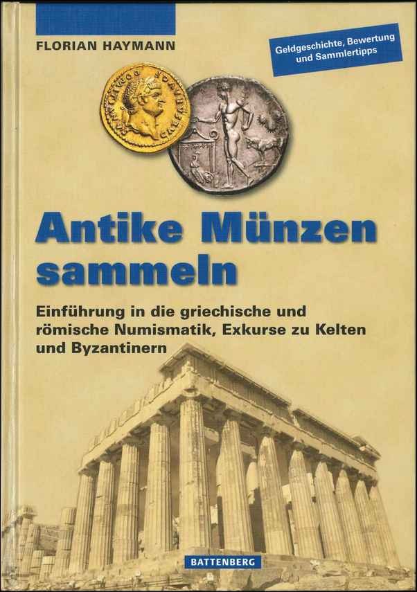 Antike Münzen sammeln Einführung in die griechische und römische Numismatik, Exkurse zu Kelten und Byzantinern 1. Auflage 2016 HAYMANN Florian