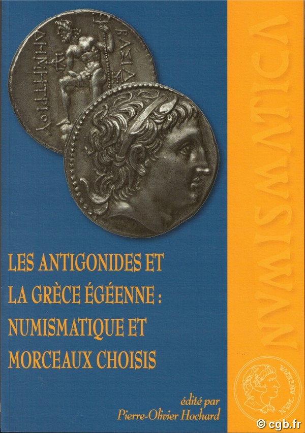 Les Antigonides et la Grèce égéenne : numismatique et morceaux choisis HOCHARD Pierre-Olivier (Dir.)