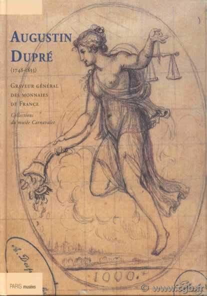 Augustin Dupré (1748-1833), graveur général des monnaies de France TROGAN Rosine, SOREL Philippe