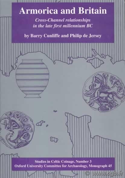 Armorica and britain, Cross-Channel relationships in the late first millenium BC CUNLIFFE Barry, JERSEY Philip de