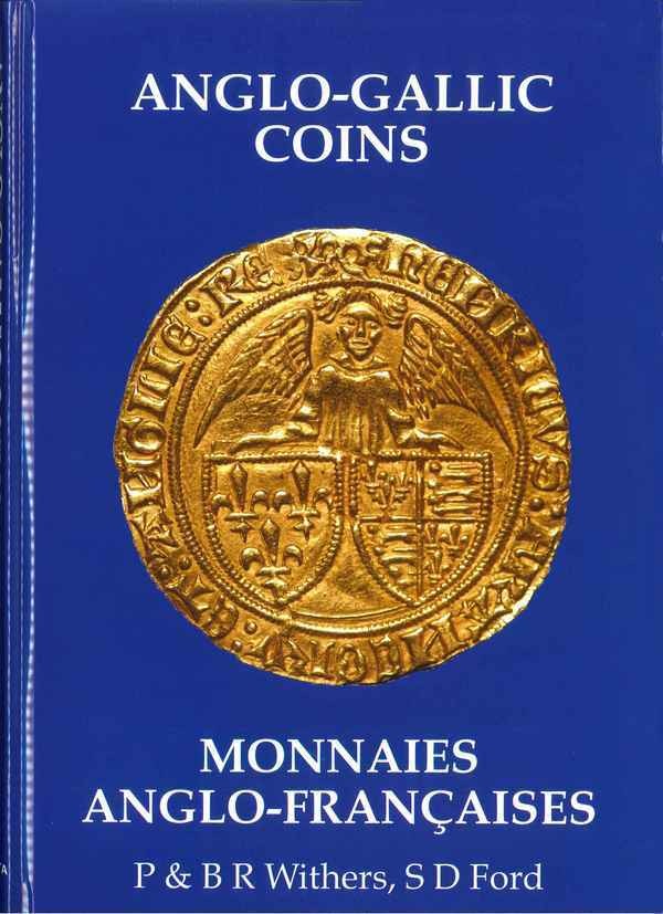 Anglo-Gallic Coins - Monnaies Anglo-Françaises WITHERS P & BR, FORD S D, préface de Michel Dhénin