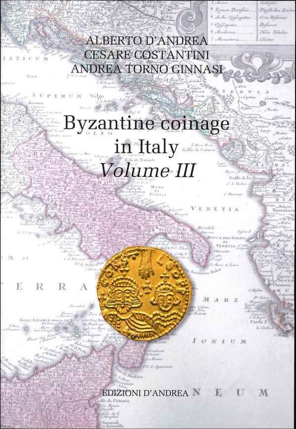 The Byzantine coinage in Italy - Volume III D ANDREA Alberto, COSTANTINI Cesare, TORNO GINNASI Andrea