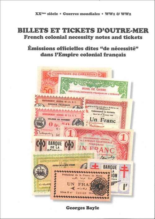 Billets et tickets d outre-mer, émissions officielles dites  de nécessité  dans l Empire colonial français BAYLE Georges