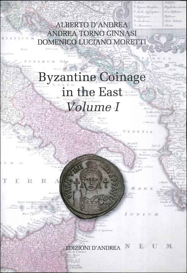 The Byzantine coinage in the East Volume I (491-578) D ANDREA AlbertoTORNO GINNASI Andrea, LUCIANO MORETTI Domenico