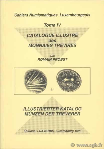 Catalogue illustré des monnaies trévires, Cahiers Numismatiques Luxembourgeois, tome IV PROBST Romain
